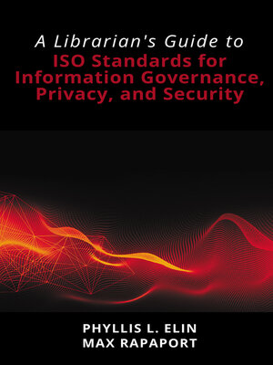 cover image of A Librarian's Guide to ISO Standards for Information Governance, Privacy, and Security